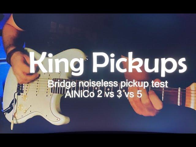 King pickups AlNiCo 2 vs 3 vs 5 Noiseless bridge pickup test