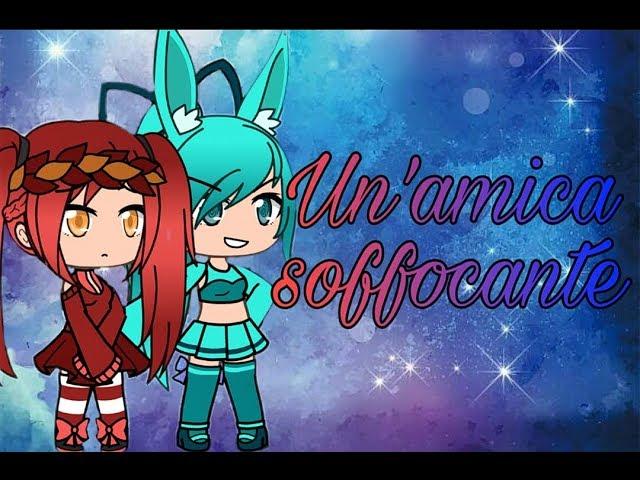 "Un'amica soffocante" |Gacha life|Mini Movie| ITA