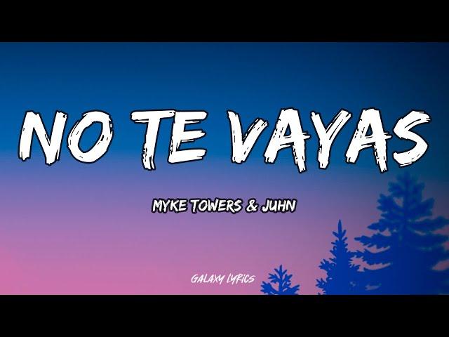 Myke Towers & Juhn - NO TE VAYAS (LETRAS)