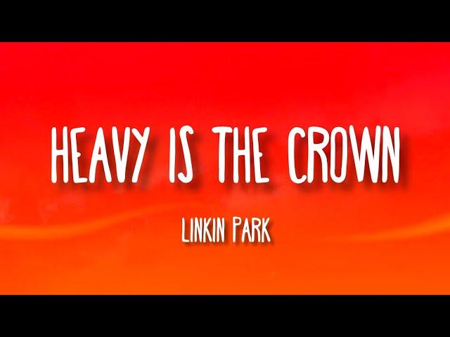 Linkin Park - Heavy Is the Crown (Lyrics)