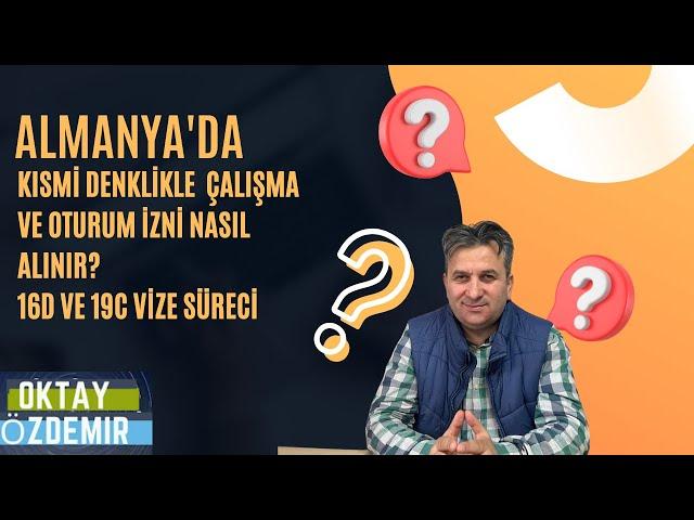 Kısmi Denklikle Almanya'da Çalışma ve Oturum İzni Nasıl Alınır? | 16d ve 19c Vize Süreci