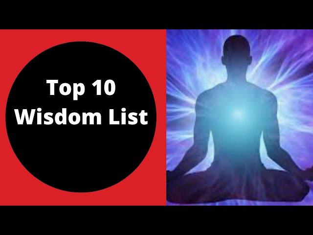 Top 10 Wisdom List | Easy to Follow Wisdom