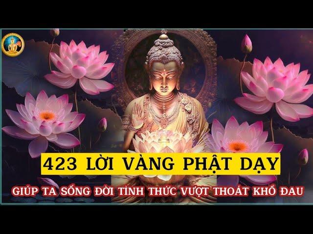 423 LỜI VÀNG PHẬT DẠY GIÚP SỐNG ĐỜI TỈNH THỨC VƯỢT THOÁT KHỔ ĐAU