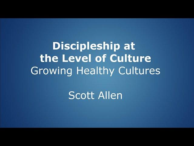 Discipleship at the Level of Culture - Growing Healthy Cultures