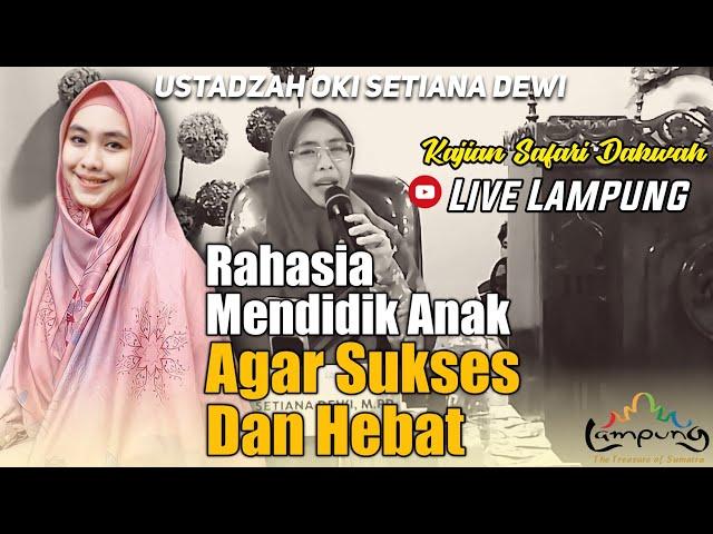 RAHASIA MENDIDIK ANAK AGAR SUKSES | INI LANGKAHNYA | Kajian Ustadzah Oki Setiana Dewi - Live Lampung