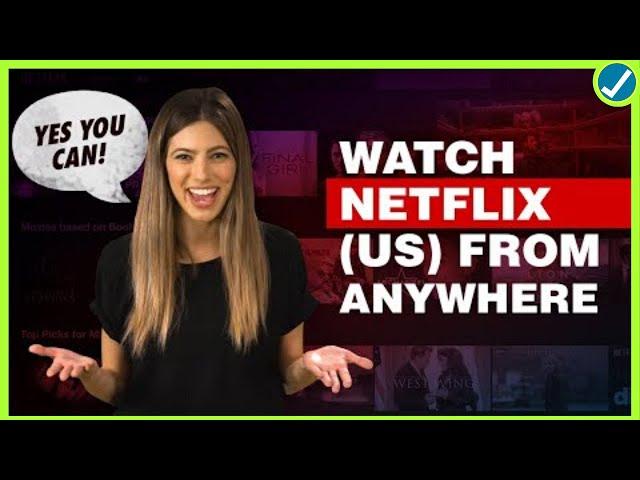 YES YOU CAN! Watch Netflix (US) from ANYWHERE