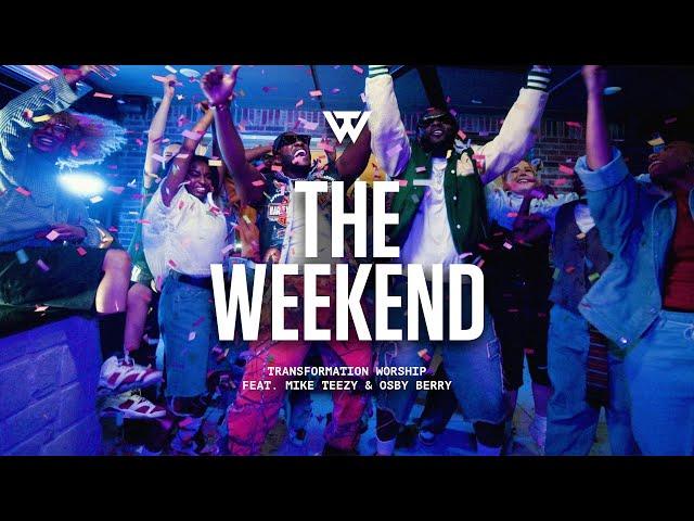 The Weekend (Music Video) [ft. Mike Teezy, Osby Berry] - Transformation Worship