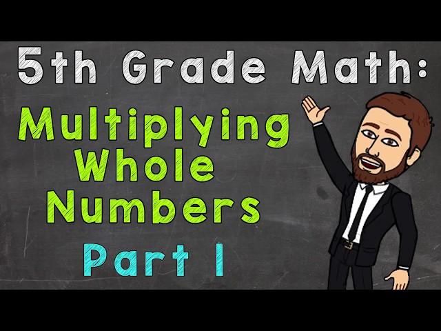 Multiplying Whole Numbers (Part 1) | 5th Grade Math