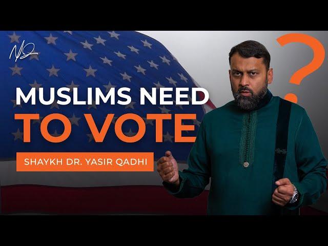 Should American Muslims VOTE? - Shaykh Dr. Yasir Qadhi