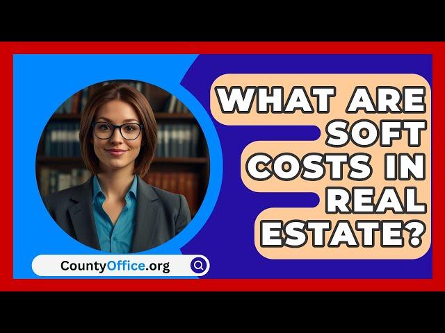 What Are Soft Costs In Real Estate? - CountyOffice.org