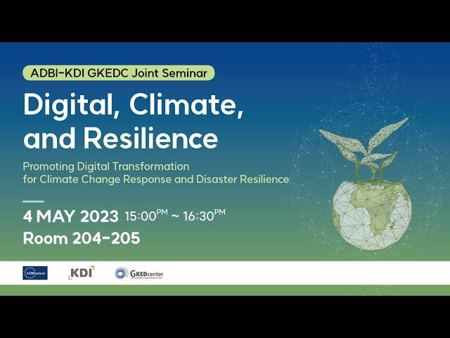 KDI GKEDC-ADBI Joint Seminar: Digital, Climate, and Resilience