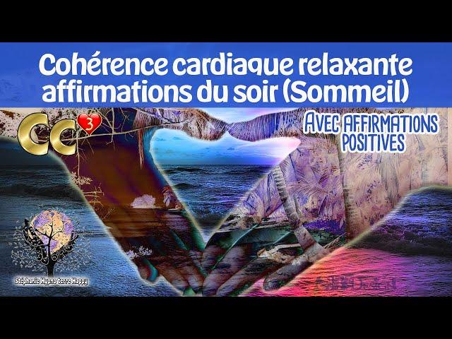 RELAXATION DU SOIR SOMMEIL Cohérence cardiaque PUISSANCE 3 avec affirmations positives