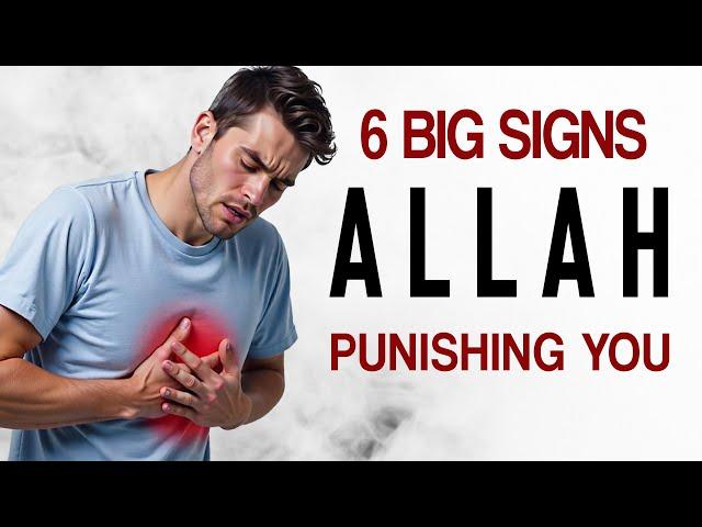 6 BIG SIGNS ALLAH IS PUNISHING YOU