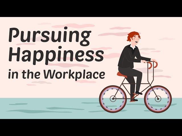 Pursuing Happiness in the Workplace