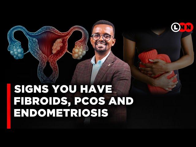 Signs you have fibroids, endometriosis, PCOS and the infertility issues surrounding these conditions