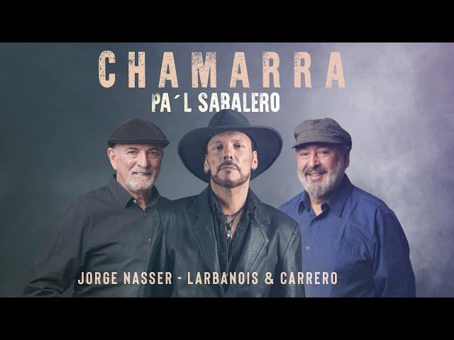 Jorge Nasser y Larbanois & Carrero - Chamarra Pa'l Sabalero (Mundo Milonga)