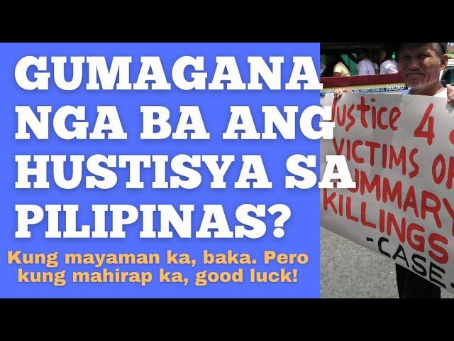 GUMAGANA NGA BA ANG HUSTISYA SA PILIPINAS? Kung mayaman ka, baka. Pero kung mahirap ka, good luck!