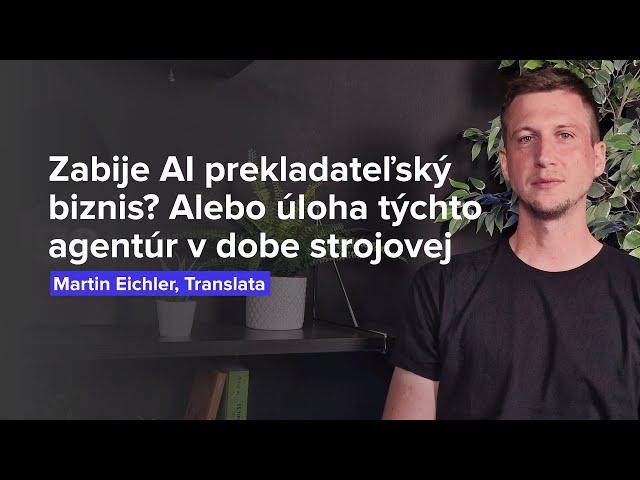 Zabije AI prekladateľský biznis? Alebo úloha týchto agentúr v dobe strojovej (M.Eichler, Translata)