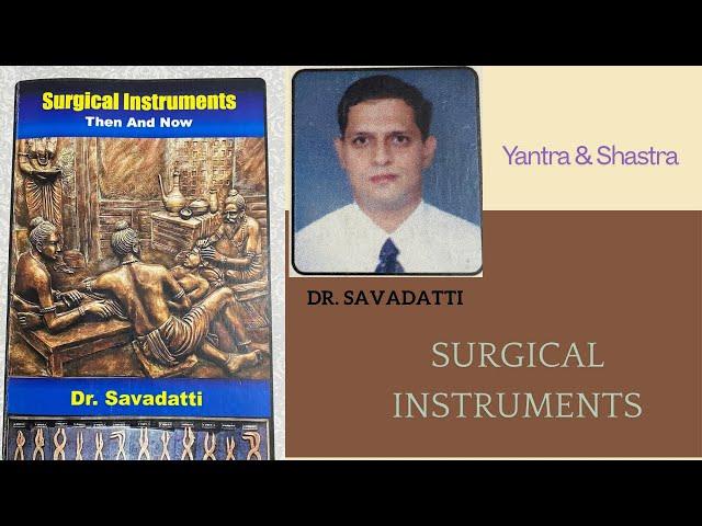 SURGICAL INSTRUMENTS THEN AND NOW BY Dr. SAVADATTI | YANTRA AND SHASTRA