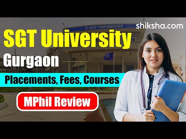 SGT University Gurgaon MPhil Review | Fees, Admission, Placements, Cutoffs