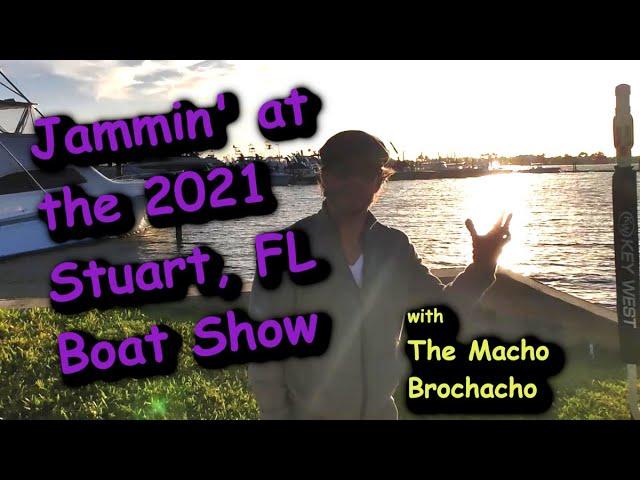 jammin' at the Stuart Boat Show 2021 with The Macho Brochacho!