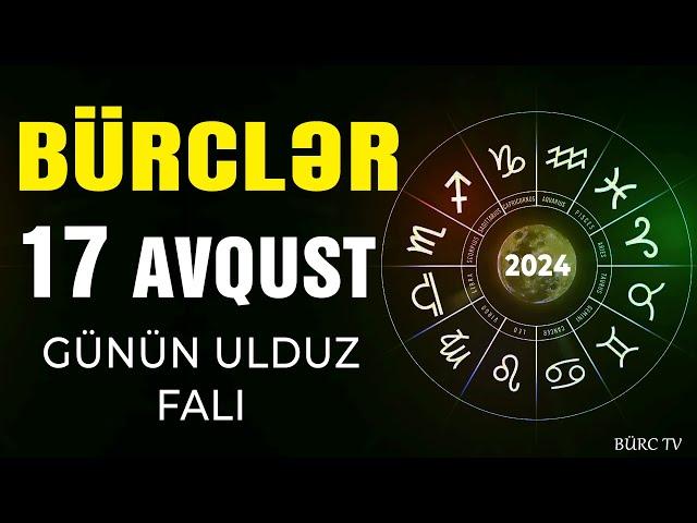 BÜRCLƏR 17 AVQUST 2024 (Günün Ulduz Falı) BÜRC TV