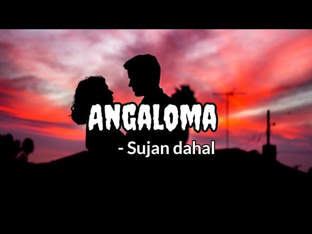 Angaloma - Sujan Dahal[Lyrics]