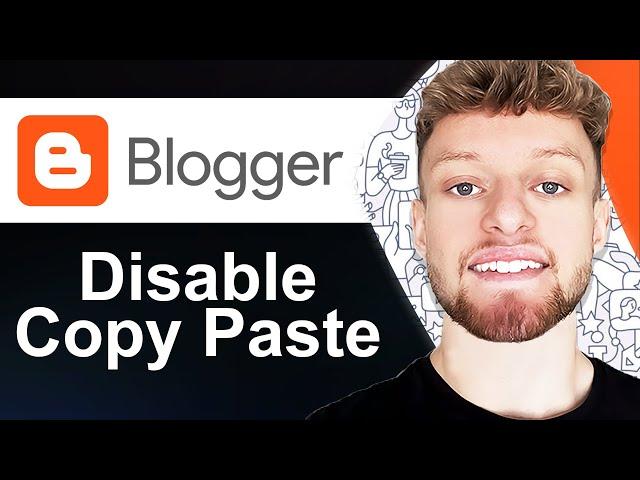 How To Disable Copy & Paste of Text in Blogger (Step By Step)