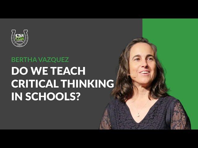 Do We Teach Critical Thinking in Schools? | Bertha Vazquez