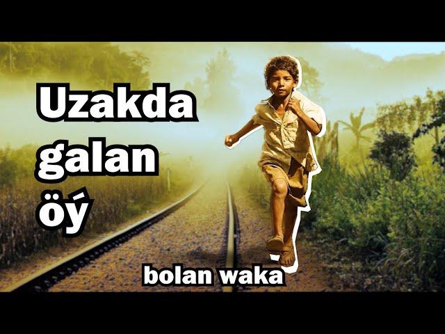 Uzakda galan öý | Bolan waka