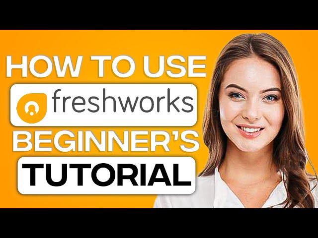 FreshSales CRM Tutorial in 2024: How To Use FreshWorks CRM