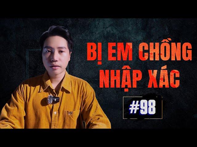 BỊ EM CHỒNG NHẬP XÁC - Chuyện Tâm Linh Tâm Kể #98
