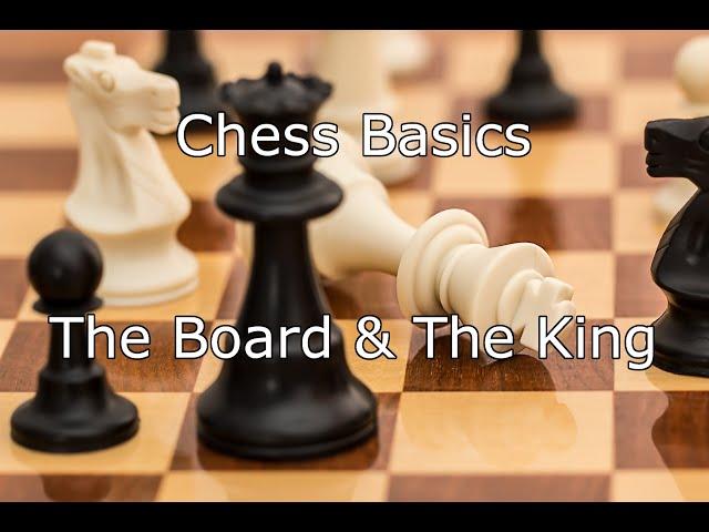 Basics of Chess Episode 1: The Chess Board and The King