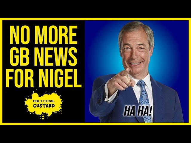 Ha Ha! No More GB News For Nigel Farage.