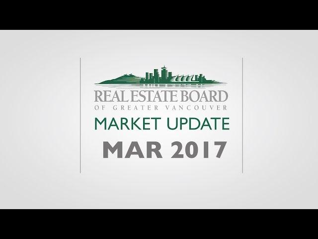 March 2017 Housing Market Update - Real Estate Board of Greater Vancouver