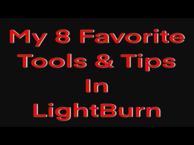 My 8 Favorite Tools and Tips in LightBurn