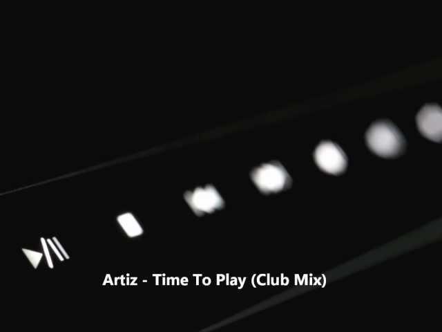 Artiz - Time To Play (Club Mix)