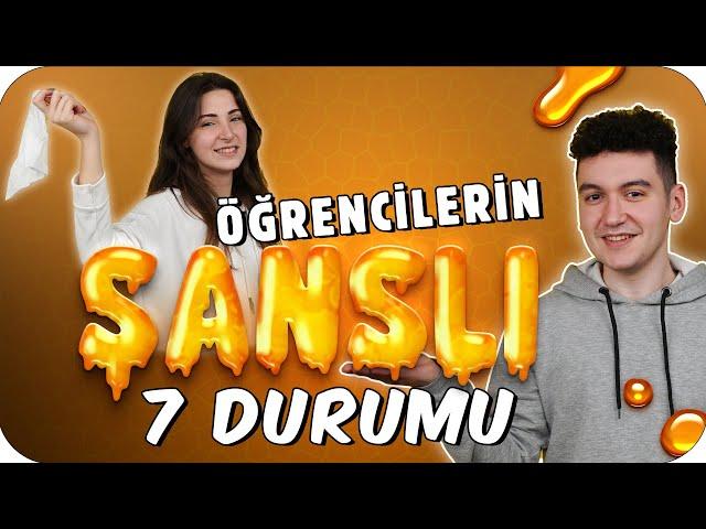 Öğrencilerin EN ŞANSLI Olduğu 7 Durum 