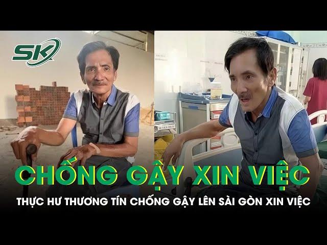 Thương Tín chống gậy lên Sài Gòn xin việc, sức khỏe xuống cấp trầm trọng | SKĐS