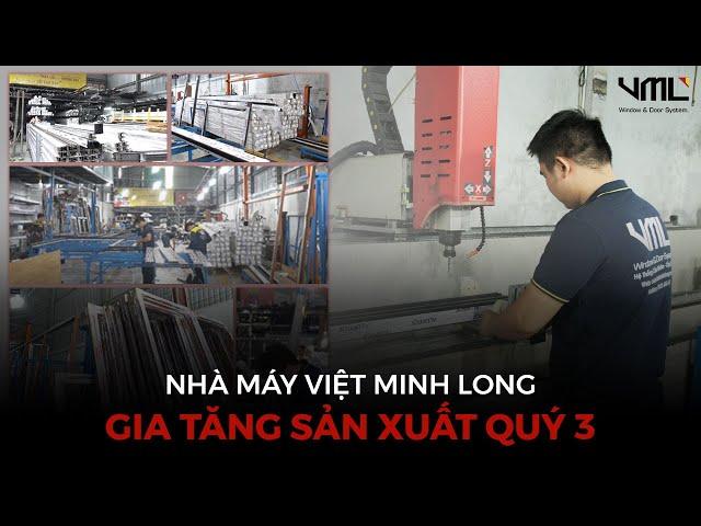 Việt Minh Long : GIA TĂNG SẢN XUẤT ( quý 3 ) ĐẢM BẢO TIẾN ĐỘ dự án đúng cam kết.
