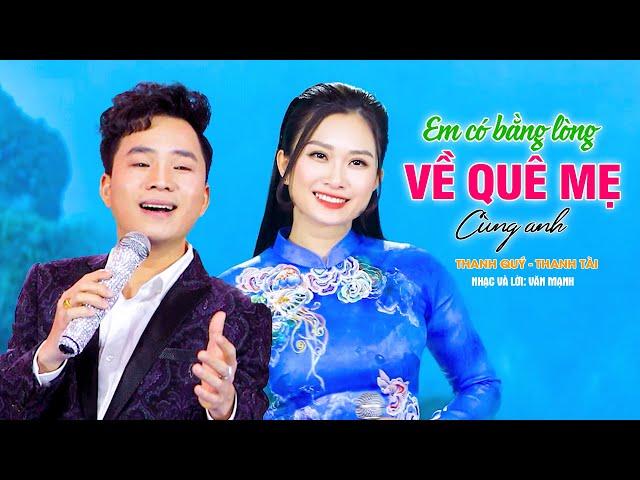 EM CÓ BẰNG LÒNG VỀ QUÊ MẸ CÙNG ANH | Thanh Tài - Thanh Quý [ OFFICIAL MV ] - Nghe Là Nhớ Nhà