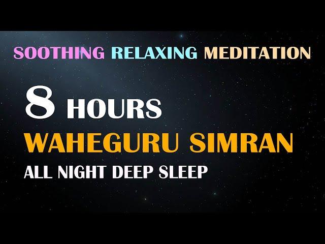 8 Hours of Soothing Relaxing Meditation Waheguru Simran | All Night Deep Sleep Meditation