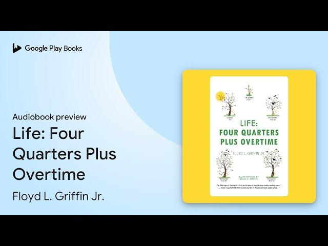 Life: Four Quarters Plus Overtime by Floyd L. Griffin Jr. · Audiobook preview