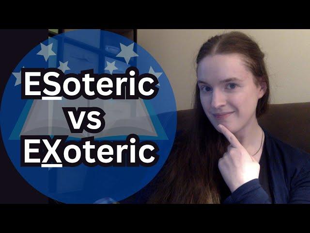 "ESoteric" vs "EXoteric." What do they mean?