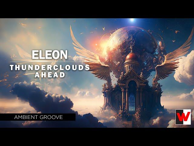 "Thunderclouds Ahead'" Ambient Groove from Eleon - Wayfarer Music Group Artist