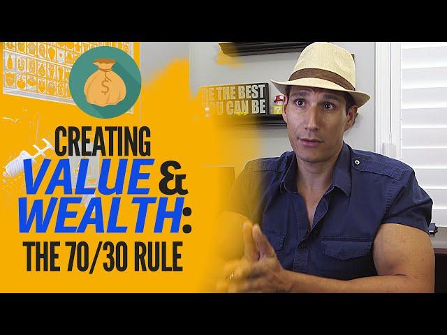 Creating Value & Wealth: The 70/30 Rule