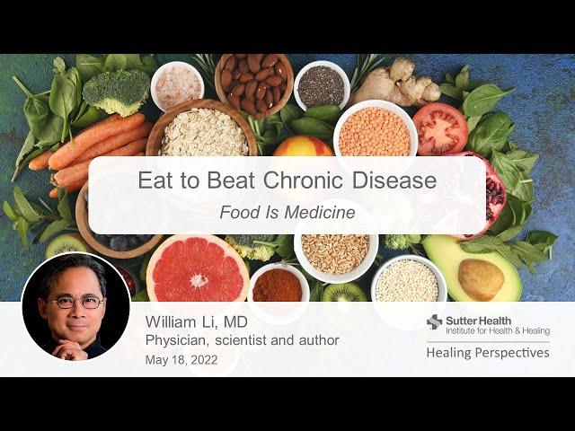 Eat to Beat Chronic Disease: Food Is Medicine with William Li, M.D.