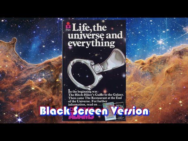 Life the Universe and Everything (BLACK SCREEN VERSION) - Read by Douglas Adams