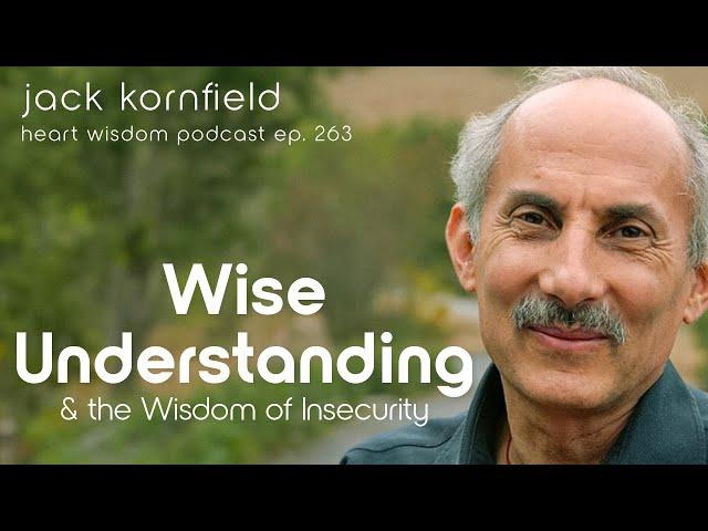 Jack Kornfield on Wise Understanding and the Wisdom of Insecurity - Heart Wisdom Ep. 263