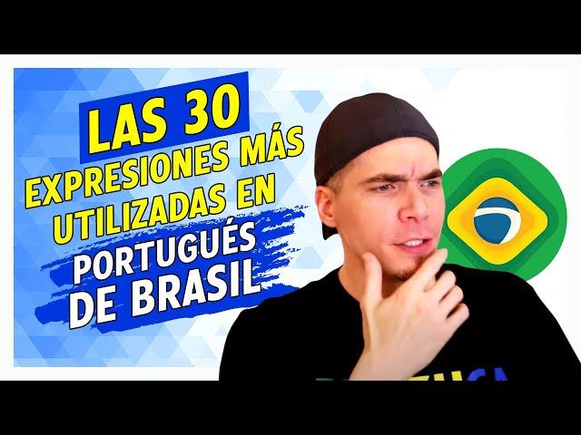 LAS 30 EXPRESIONES MÁS UTILIZADAS EN PORTUGUÉS DE BRASIL - PHILIPE BRAZUCA